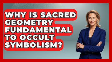 Why Is Sacred Geometry Fundamental To Occult Symbolism? - Occult Origins Explained