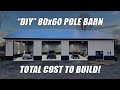 FULL COST BREAKDOWN OF MY 80x60 POLE BARN!