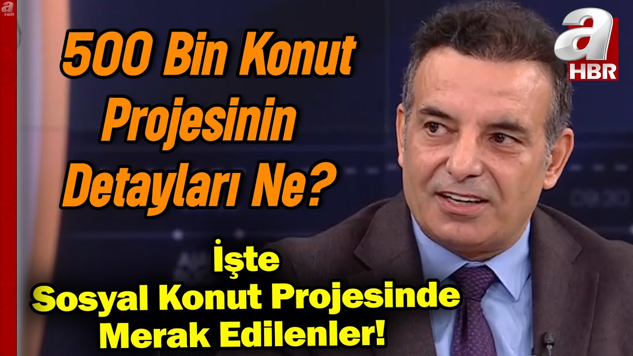 500 Bin Konut Projesinin Detayları Ne? İşte Sosyal Konut Projesinde Merak Edilenler! | A Haber