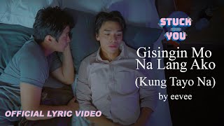 eevee - Gisingin Mo Na Lang Ako (Kung Tayo Na) (Stuck On You OST) (Official Lyric Video)