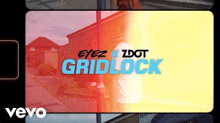 Eyez, Zdot - Gridlock [Music Video]