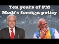 Ambassador ashoksajjanhar ten years of pm modis foreign policy  india pmmodi