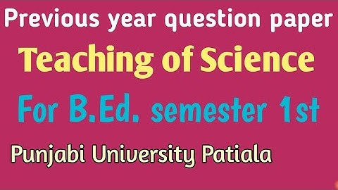 Previous year question paper Teaching of Science for B.Ed. semester 1st //Punjabi University Patiala