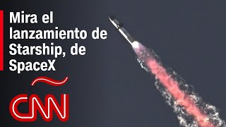 Mira el lanzamiento de Starship, el cohete más potente jamás construido por SpaceX