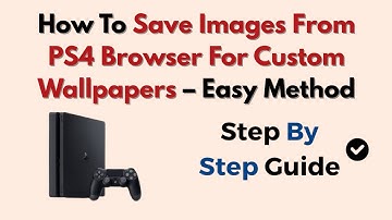 How To Save Images From PS4 Browser For Custom Wallpapers – Easy Method