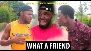 This kind of friend should be in jail (Xploit Comedy)