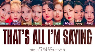 Download lagu TWICE 'That’s all I’m saying' Lyrics (トゥワイス That’s all I’m saying 歌詞) (Color Coded Lyrics)