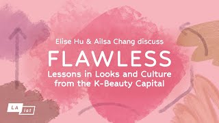 Elise Hu and Ailsa Chang Discuss Flawless: Lessons in Looks and Culture from the KBeauty Capital