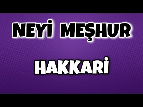 HAKKARİ'nin Neyi Meşhur - Nesi Meşhur Türkiye