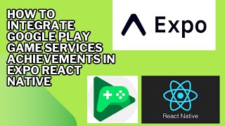 How to Integrate Google Play Game Services Achievements in Expo React Native