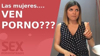 A las mujeres ¿les gusta el porno? | Sexperimentando