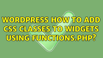 Wordpress: How to add css classes to widgets using functions.php? (4 Solutions!!)