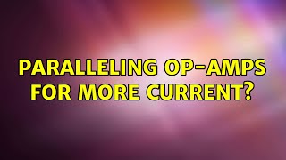 Paralleling Op-Amps For More Current? 2 Solutions