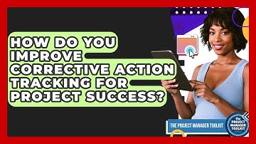 How Do You Improve Corrective Action Tracking For Project Success? - The Project Manager Toolkit