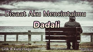 Dadali - Disaat Aku Mencintaimu ( lirik dan kunci lagu )