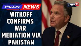 Trump Envoy Steve Witkoff Confirms Pakistan Mediating US–Iran Talks | US Iran War | News18