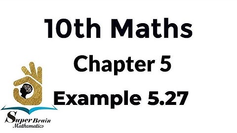 10th maths example 5.27 | class 10 maths example 5.27 | Super Brain Mathematics