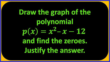 Draw the graph of the polynomial 𝑝(𝑥)= 𝑥^2–𝑥−12  and find the zeroes.