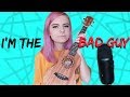 bad guy - billie eilish (ukulele cover)