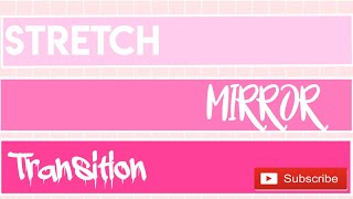 HOW TO: STRETCH MIRROR TRANSITION