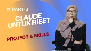 Tutorial Claude AI untuk Riset (Part 2): Cara Menggunakan Projects & Skills