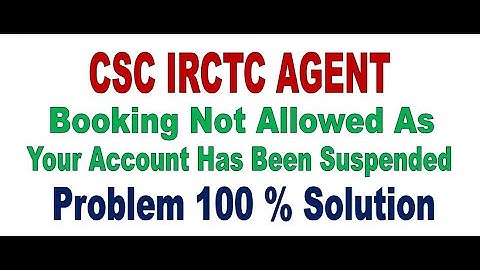 csc irctc agent id booking not allowed as your account has been suspended problem solution