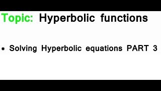 AS/A-Level Maths Hyperbolic functions - Solving Hyperbolic equations PART 3
