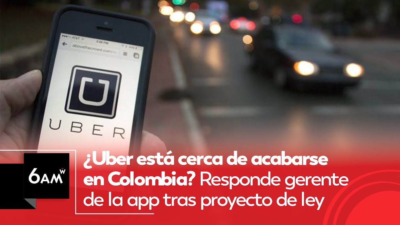 ¿Uber está cerca de acabarse en Colombia? Responde gerente de la app tras proyecto de ley | 6AM W