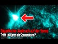 Gigantischer Ausbruch auf der Sonne - Trifft uns jetzt ein Sonnensturm?