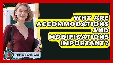 Why Are Accommodations And Modifications Important? - Aspiring Teacher Guide