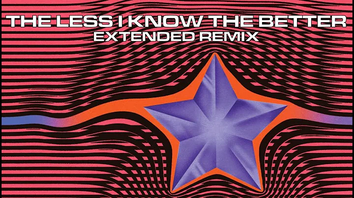 The Less I Know The Better Extended - TAME IMPALA