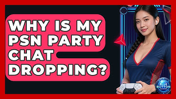 Why Is My PSN Party Chat Dropping? - Blue Button Gaming