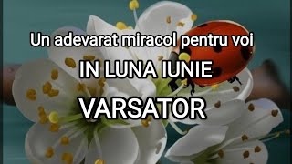 🌸 VARSATOR 🌸 UN ADEVARAT MIRACOL PENTRU VOI IN LUNA IUNIE 🌸#tarot #varsator