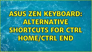 Asus Zen Keyboard Alternative Shortcuts For Ctrl Homectrl End