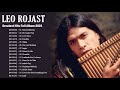 Leo Rojas Greatest Hits Full Album 2021 | Best of Pan Flute 2021