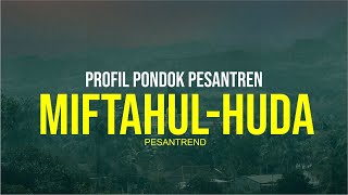 PROFIL PESANTREN MIFTAHUL HUDA PUSAT | Manonjaya, Tasikmalaya, Jawa Barat | KH. Choer Affandi