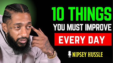 🔥 10 Things You Must Work On Every Day | Nipsey Hussle