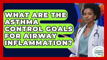 What Are The Asthma Control Goals For Airway Inflammation? - Everyday Asthma Tips