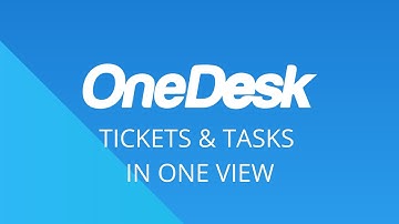 OneDesk - How to See Tickets and Tasks in One View