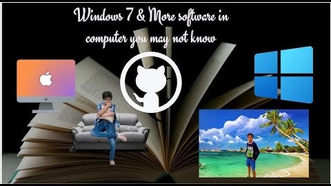 Windows 7 & More software in computer you may not know
