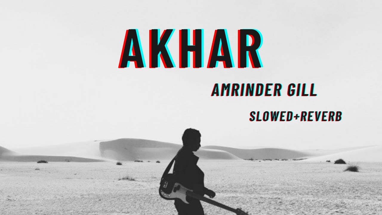 Akhar  SLOWEDREVERB  Amrinder Gill  Punjabi