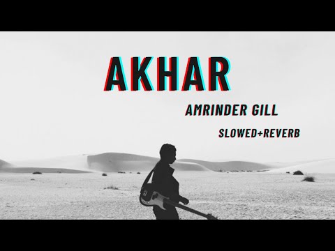 Akhar SLOWED REVERB Amrinder Gill Punjabi 