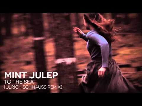Mint Julep - To The Sea (Ulrich Schnauss Remix)