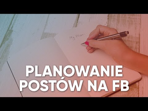 Jak planować posty na Facebooku?