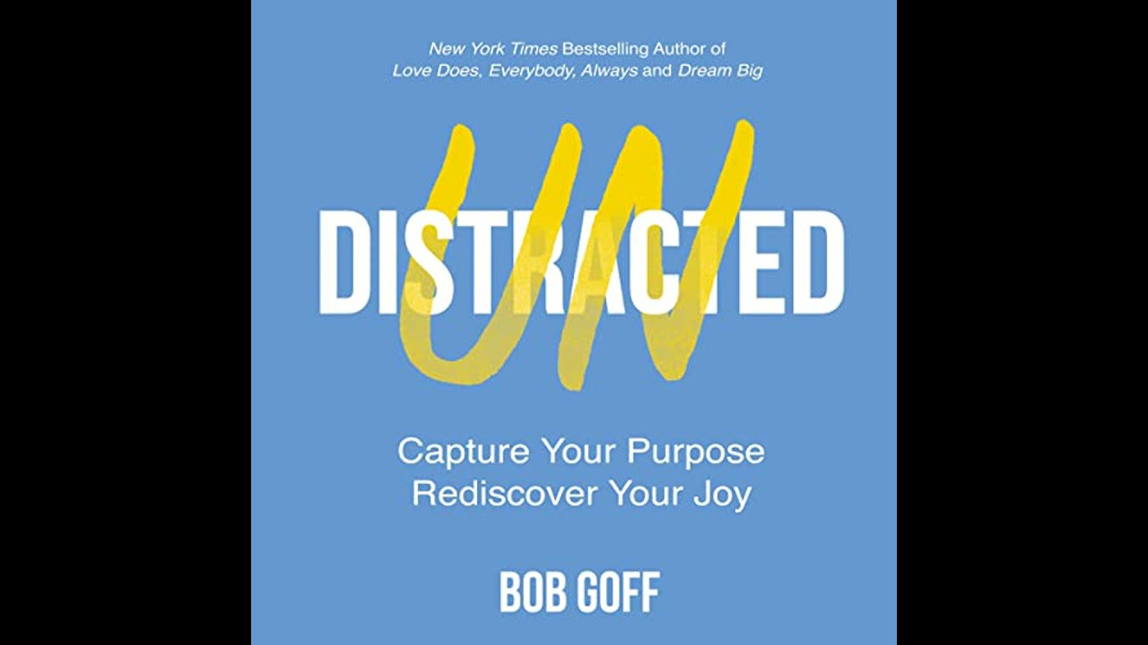 Undistracted: Capture Your Purpose. Rediscover Your Joy. by Bob Goff | Full Audiobook