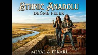 Ethnic Anadolu - Değme Felek (feat. Meyâl & Efkârî)