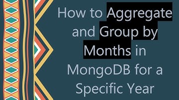 How to Aggregate and Group by Months in MongoDB for a Specific Year