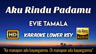 Aku Rindu Padamu - Evie Tamala (Karaoke Lower Key Nada Rendah HD HQ)