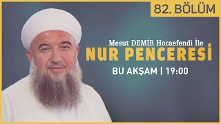 Nur Penceresi 82. Bölüm - Mesut Demir Hocaefendi 