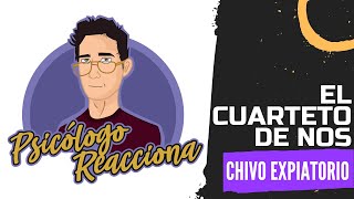 PSICÓLOGO REACCIONA a El cuarteto de Nos - Chivo expiatorio